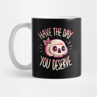 Have The Day You Deserve Skull Mug